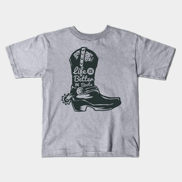 Life is Better in Boots Kids T-Shirt by RadCoolguy